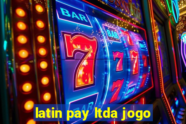 latin pay ltda jogo